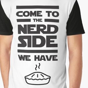 Come to the nerd side we have pie shirt